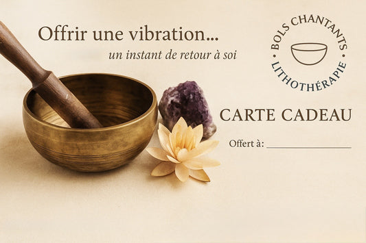 Carte Cadeau  Bols Chantants & Lithothérapie